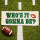 GLITTER PANEL ONLY: SQUARE  Play Ball Football Baseball Softball SUPERBOWL Special Events Panel: TEAM NAME SUPERBOWL PARTY Winter Spring Summer Fall Football Team Autumn; Sports Glitter Football WHO'S IT GONNA BE